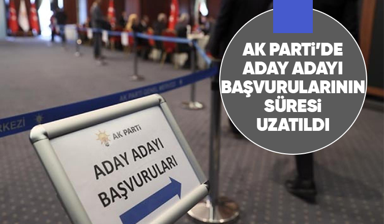 AK Parti'de başvuru süresi uzatıldı