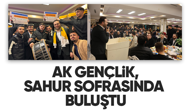 AK Parti'de Gençlik Sofrası Sahur Programı
