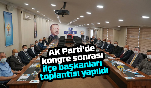 AK Parti'de ilçe başkanları toplantısı yapıldı
