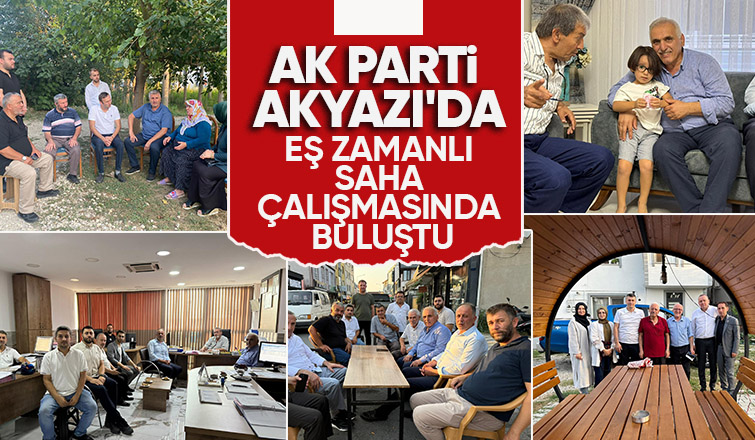 AK Parti den Akyazı da saha çalışması