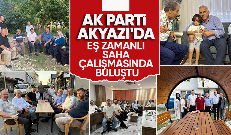 AK Parti den Akyazı da saha çalışması