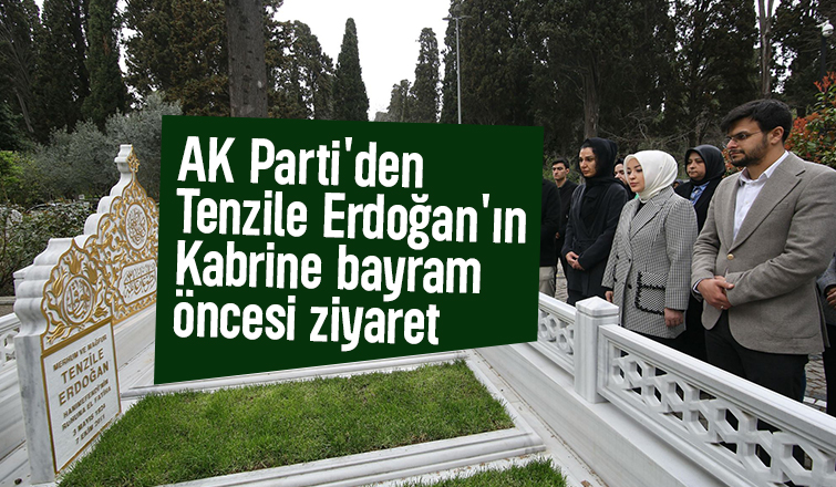 AK Parti'den Tenzile Erdoğan'ın kabrine ziyaret