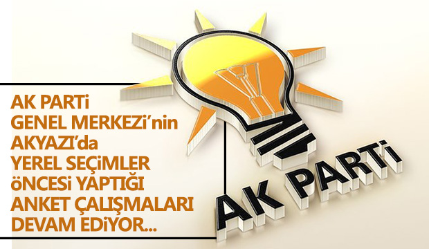 AK Parti Genel Merkezi Akyazı'da Anket Çalışması Yaptı