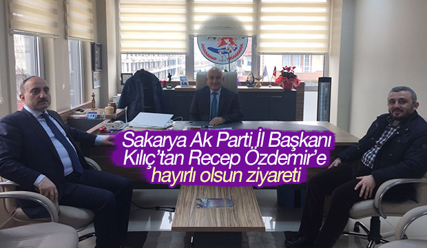 Ak Parti İl Başkanı Kılıç tan Recep Özdemir e Ziyaret