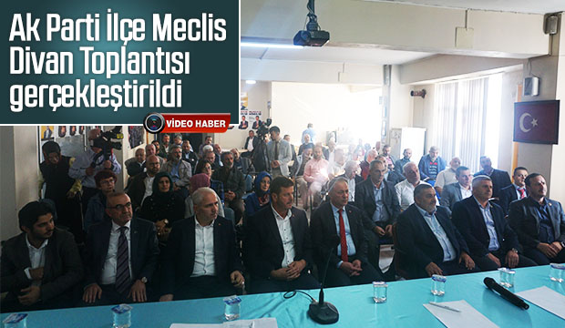 Ak Parti İlçe Meclis Divan Toplantısı gerçekleştirildi