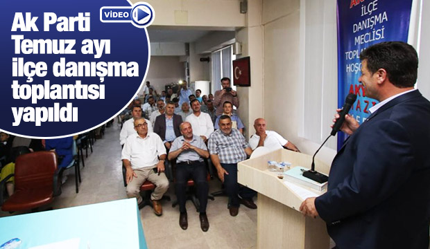 Ak Parti Temmuz Ayı İlçe Danışma Toplantısı Yapıldı