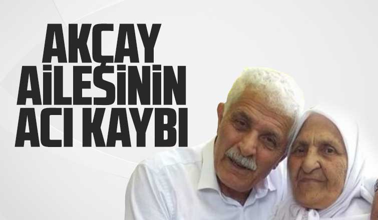 Akçay ailesinin acı kaybı