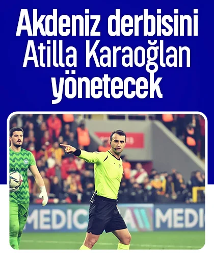 Akdeniz derbisini Atilla Karaoğlan yönetecek