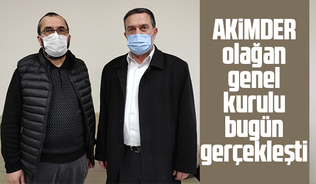 AKİMDER olağan genel kurulu bugün gerçekleşti