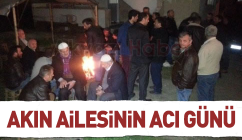 Akın Ailesinin Acı Günü