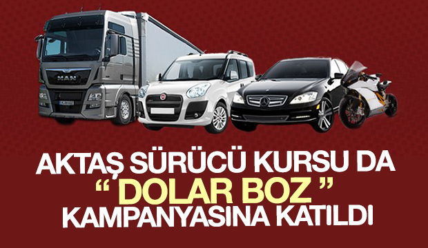 Aktaş Sürücü Kursu da Dolar Bozdur Kampanyasına Katıldı