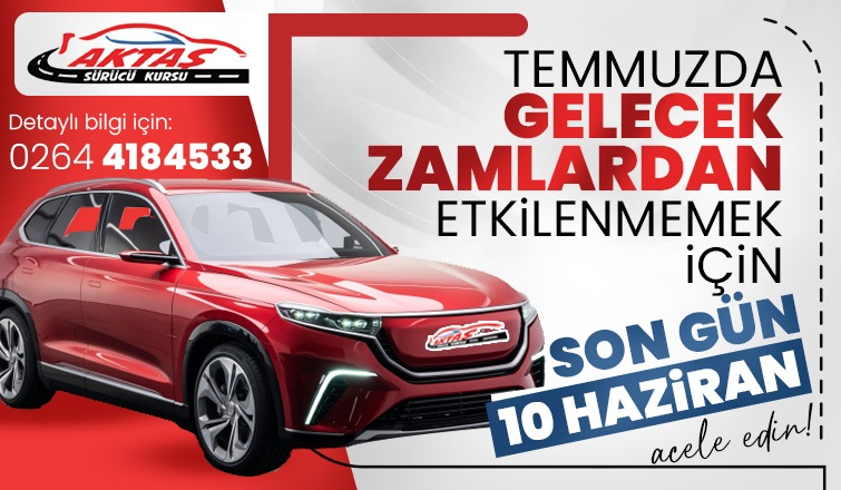 Aktaş Sürücü kursu ile Temmuz'da gelecek zamlardan etkilenmeyin