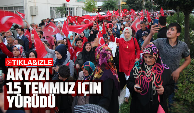 Akyazı 15 Temmuz İçin Yürüdü