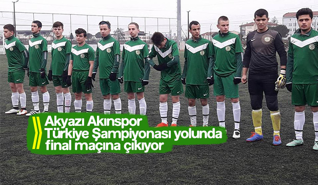  Akyazı Akınspor Final Maçına Çıkıyor