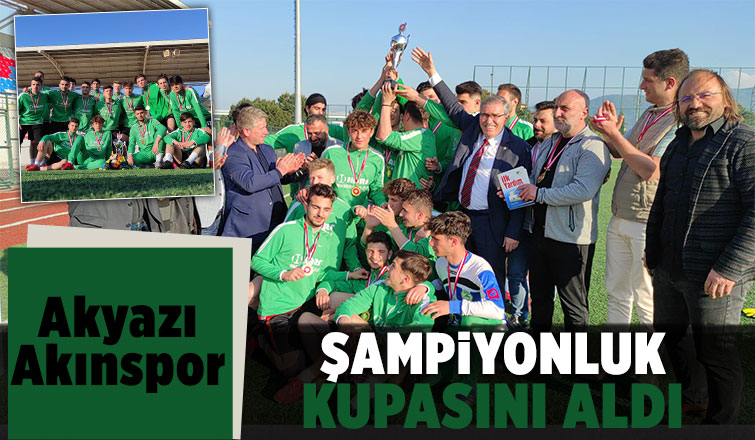 Akyazı Akınspor U-18 Futbol Takımı kupayı aldı