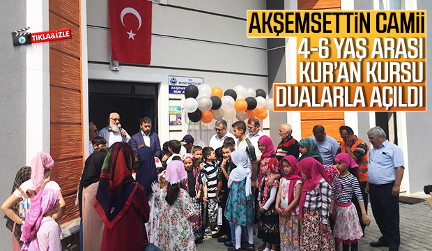 Akyazı Akşemsettin Camii 4 6 yaş arası Kuran Kursu dualarla açıldı