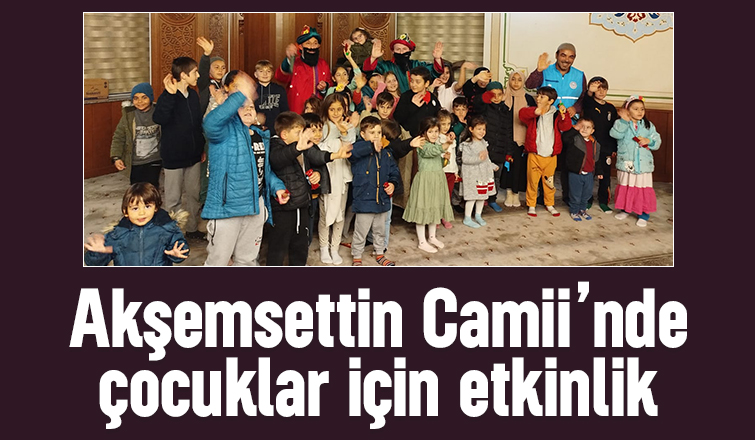 Akyazı Akşemsettin Camii’nde çocuklar için Ramazan dolayısıyla etkinlikler düzenlendi.