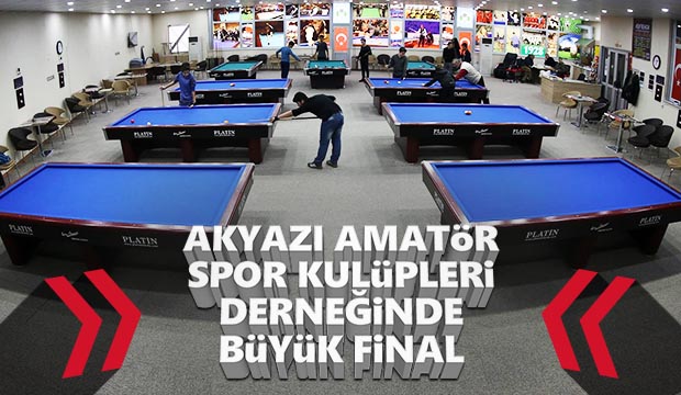AKYAZI AMATÖR SPOR KULÜPLERİ DERNEĞİNDE BÜYÜK BİLARDO FİNALİ
