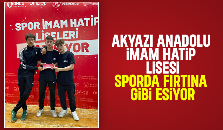 Akyazı Anadolu İmam Hatip Lisesi Spor Sınıfı öğrencileri gururlandırdı