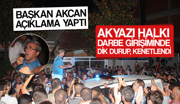 Akyazı Askeri Darbe Karşısında Halkı Dik Durup, Kenetlendi