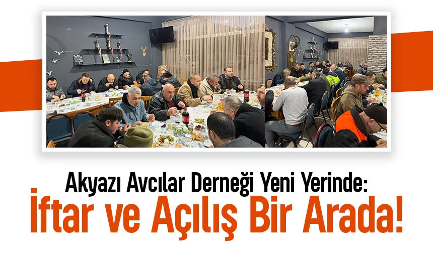 Akyazı Avcılar Derneği'nden açılış ve iftar