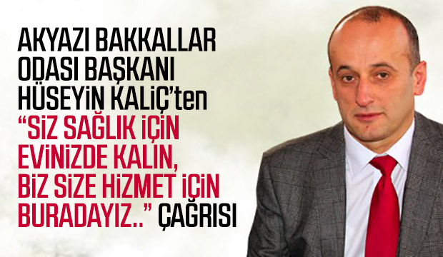 AKYAZI BAKKALLAR ODASI BAŞKANI HÜSEYİN KALİÇTEN ÇAĞIRI