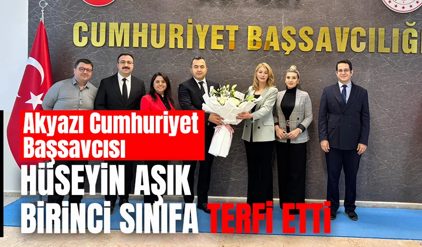 Akyazı Başsavcısı Hüseyin Aşık'a önemli terfi