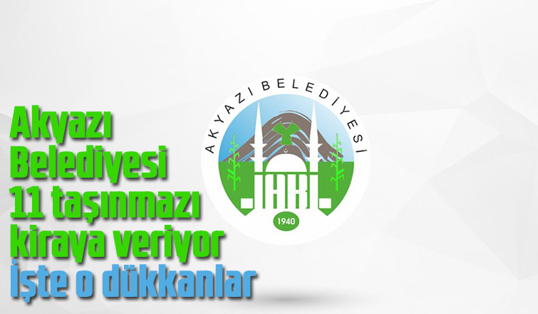 Akyazı Belediyesi 11 taşınmazı 3 yıllığına kiraya verecek