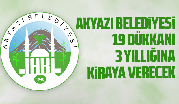 AKYAZI BELEDİYESİ 19 DÜKKANI 3 YILLIĞINA KİRAYA VERECEK