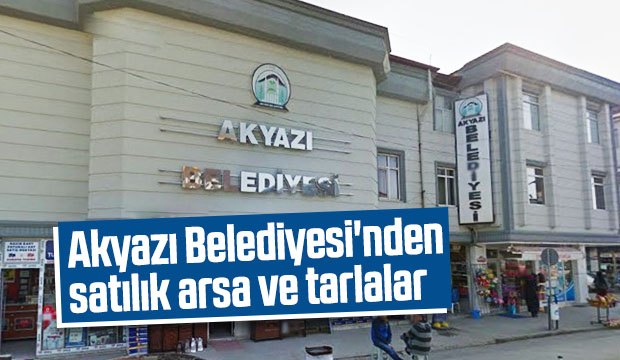 Akyazı Belediyesi 3 taşınmazı satışa çıkardı