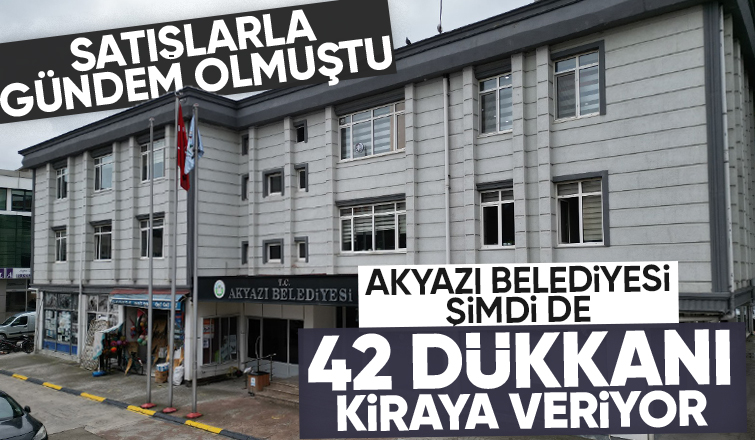 Akyazı Belediyesi 42 dükkanı kiraya veriyor, fiyatlar dikkat çekici