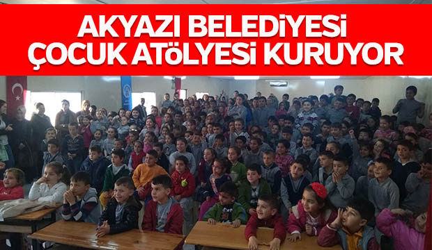 AKYAZI BELEDİYESİ ÇOCUK ATöLYESİ KURUYOR