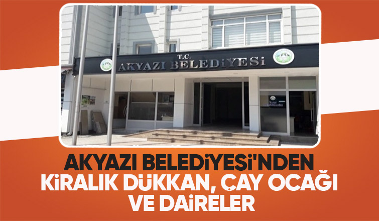 Akyazı Belediyesi iş yerlerini kiraya veriyor