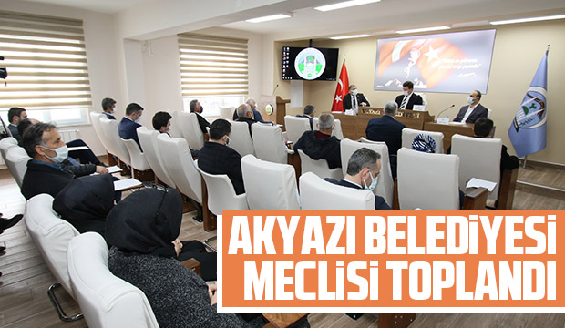 Akyazı Belediyesi Meclisi toplandı