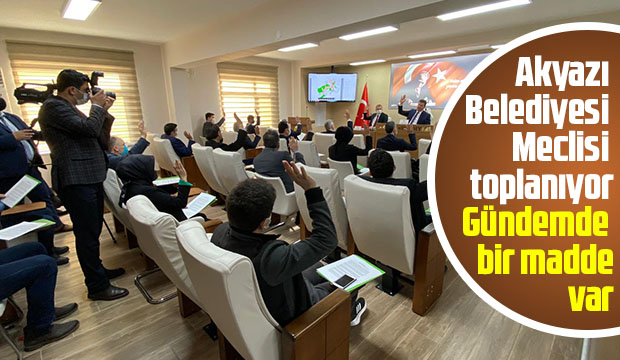 Akyazı Belediyesi Meclisi toplanıyor