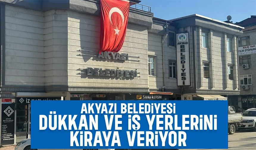 Akyazı Belediyesi'nden kiralık dükkanlar