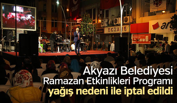   Akyazı Belediyesi Ramazan Etkinlikleri 2.Gece Programına Yağmur Nedeni İle Ara Verildi