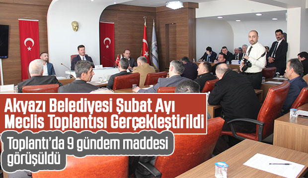 Akyazı Belediyesi Şubat Ayı Meclis Toplantısı Gerçekleştirildi