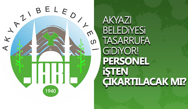 Akyazı Belediyesi Tasarrufa Gidiyor