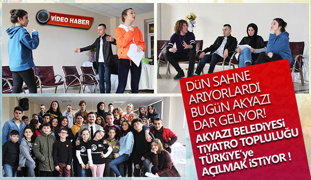 Akyazı Belediyesi Tiyatro Topluluğu  Türkiyeye açılmak istiyor
