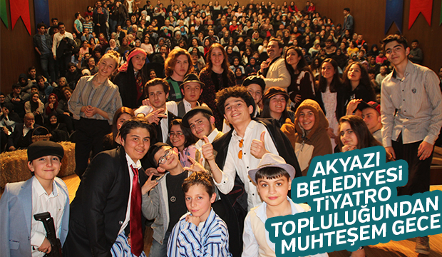 AKYAZI  BELEDiYESi  TiYATRO  TOPLULUĞUNDAN  MUHTEŞEM GECE