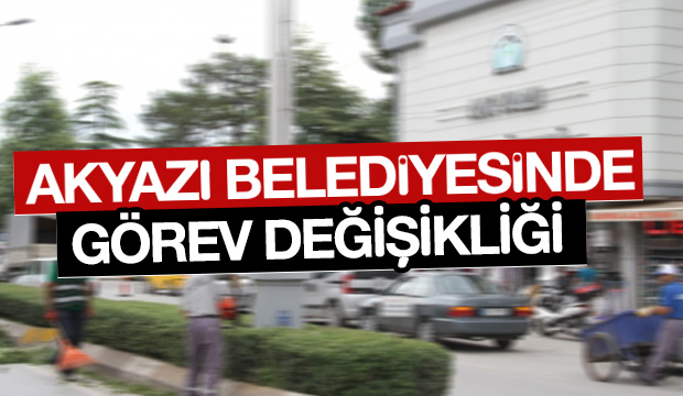 Akyazı Belediyesinde Görev Değişikliği