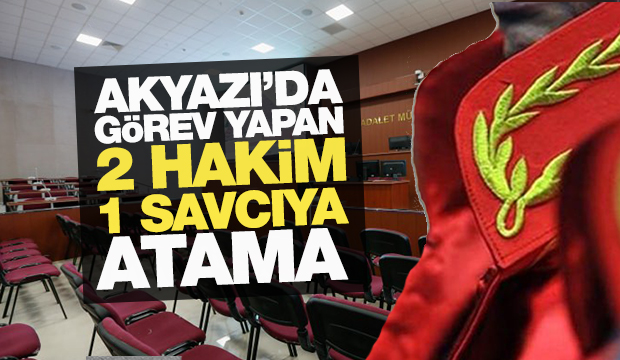 Akyazı da 2 hakim ve 1 savcının yeri değişti