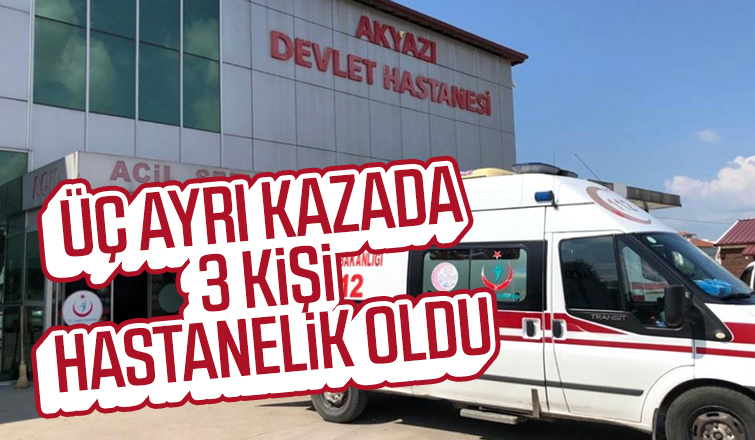 Akyazı'da 3 ayrı kaza: 3 yaralı
