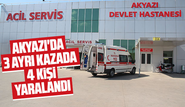 Akyazı'da 3 ayrı kazada 4 kişi yaralandı