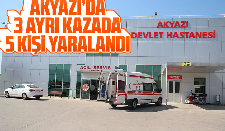 Akyazı'da 3 ayrı kazada 5 kişi yaralandı