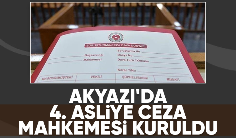 Akyazı'da 4. Asliye Ceza Mahkemesi kuruldu