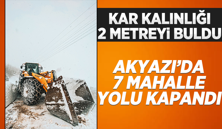 Akyazı'da 7 mahalle yolu kapalı