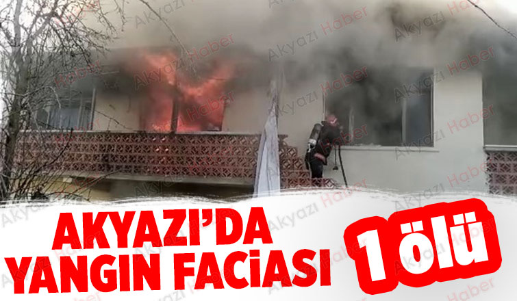 Akyazı'da bir evde çıkan yangında 72 yaşındaki yaşlı adam yaşamını yitirdi