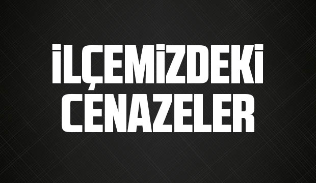 İlçemizde bugün vefat edenler
